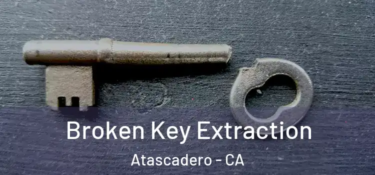  Broken Key Extraction Atascadero - CA