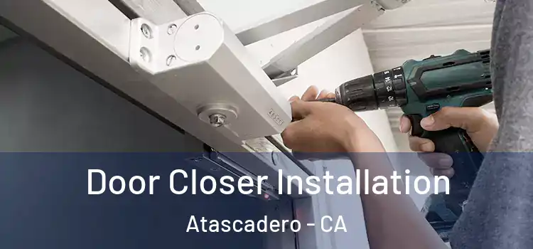 Door Closer Installation Atascadero - CA
