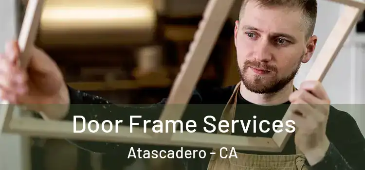  Door Frame Services Atascadero - CA
