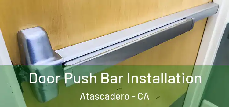 Door Push Bar Installation Atascadero - CA