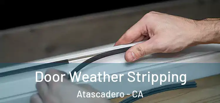  Door Weather Stripping Atascadero - CA