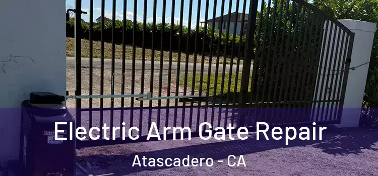  Electric Arm Gate Repair Atascadero - CA