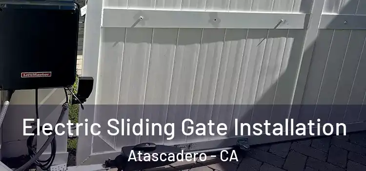 Electric Sliding Gate Installation Atascadero - CA