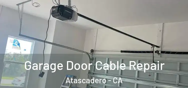  Garage Door Cable Repair Atascadero - CA