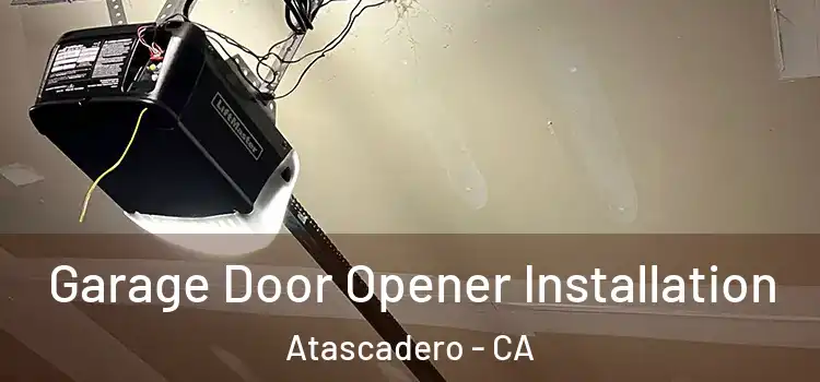  Garage Door Opener Installation Atascadero - CA