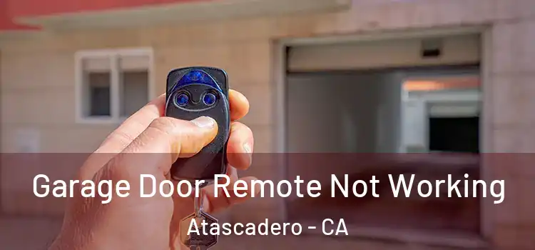  Garage Door Remote Not Working Atascadero - CA