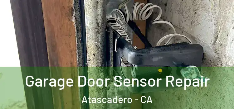  Garage Door Sensor Repair Atascadero - CA