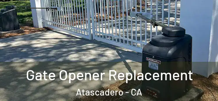 Gate Opener Replacement Atascadero - CA
