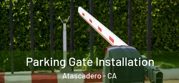 Parking Gate Installation Atascadero - CA